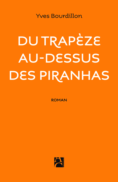 Du trapèze au-dessus des piranhas Du trapèze au-dessus des piranhas